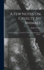A Few Notes On Cruelty to Animals : On the Inadequacy of Penal Law, On General Hospitals for Animals - Book