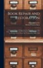 Book Repair and Restoration : A Manual of Practical Suggestions for Bibliophiles, Including Some Translated Selections From Essai Sur L'art De Restaurer Les Estampes Et Les Livres, Par A. Bonnardot, P - Book