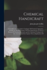 Chemical Handicraft : A Classified and Descriptive Catalogue Of Chemical Apparatus, Suitable for the Performance Of Class Experiments, for Every Process Of Chemical Research and for Chemical Testing i - Book