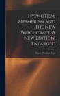 Hypnotism, Mesmerism and The New Witchcraft. A New Edition, Enlarged; A New Edition, Enlarged - Book
