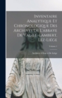 Inventaire Analytique Et Chronologique Des Archives De L'abbaye De Val-St.-Lambert, Lez-Liege; Volume 1 - Book
