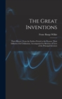 The Great Inventions : Their History, From the Earliest Period to the Present. Their Influence On Civilization, Accompanied by Sketches of Lives of the Principal Investors - Book