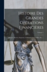 Histoire Des Grandes Operations Financieres : Banques, Bourses, Emprunts, Compagnies Industrielles, Etc. ...; Volume 1 - Book