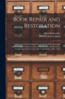 Book Repair and Restoration : A Manual of Practical Suggestions for Bibliophiles, Including Some Translated Selections From Essai Sur L'art De Restaurer Les Estampes Et Les Livres, Par A. Bonnardot, P - Book