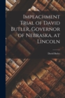 Impeachment Trial of David Butler, Governor of Nebraska, at Lincoln - Book