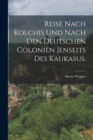 Reise nach Kolchis und nach den deutschen Colonien jenseits des Kaukasus. - Book