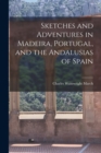 Sketches and Adventures in Madeira, Portugal, and the Andalusias of Spain - Book