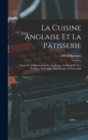 La Cuisine Anglaise Et La Patisserie : Traite De L'alimentation En Angleterre Au Point De Vue Pratique, Theorique, Anecdotique Et Descriptif - Book