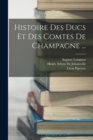 Histoire Des Ducs Et Des Comtes De Champagne ... - Book