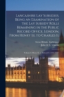 Lancashire Lay Subsidies, Being an Examination of the Lay Subsidy Rolls Remaining in the Public Record Office, London, From Henry Iii. to Charles Ii. : Volume I. Henry Iii. to Edward I. (1216-1307) - Book