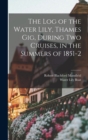 The Log of the Water Lily, Thames Gig, During Two Cruises, in the Summers of 1851-2 - Book