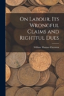On Labour, Its Wrongful Claims and Rightful Dues - Book