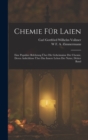 Chemie Fur Laien : Eine populare Belehrung uber die Geheimnisse der Chemie, deren Aufschlusse uber das innere Leben der Natur, Dritter Band - Book