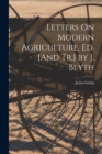 Letters On Modern Agriculture, Ed. [And Tr.] by J. Blyth - Book