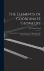 The Elements of Coordinate Geometry : In Three Parts. I. Cartesian Geometry. Ii. Quaternions. Iii. Modern Geometry, and an Appendix - Book