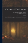 Chemie Fur Laien : Eine populare Belehrung uber die Geheimnisse der Chemie, deren Aufschlusse uber das innere Leben der Natur, Dritter Band - Book