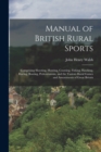 Manual of British Rural Sports : Comprising Shooting, Hunting, Coursing, Fishing, Hawking, Racing, Boating, Pedestrianism, and the Various Rural Games and Amusements of Great Britain - Book
