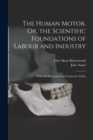 The Human Motor, Or, the Scientific Foundations of Labour and Industry : With 309 Illustrations and Numerous Tables - Book