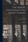 The Heroic Enthusiasts (Gli Eroici Furori) : An Ethical Poem; Volume 1 - Book