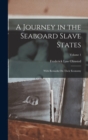 A Journey in the Seaboard Slave States : With Remarks On Their Economy; Volume 1 - Book