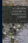 A Cartoon History of Roosevelt's Career - Book