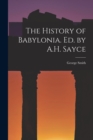 The History of Babylonia. Ed. by A.H. Sayce - Book