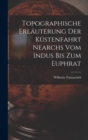 Topographische Erlauterung Der Kustenfahrt Nearchs Vom Indus Bis Zum Euphrat - Book