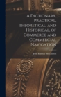 A Dictionary, Practical, Theoretical, and Historical, of Commerce and Commercial Navigation - Book