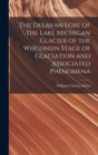 The Delavan Lobe of the Lake Michigan Glacier of the Wisconsin Stage of Glaciation and Associated Phenomena - Book