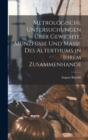 Metrologische Untersuchungen Uber Gewichte, Munzfusse Und Masse Des Alterthums in Ihrem Zusammenhange - Book