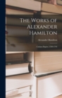 The Works of Alexander Hamilton : Cabinet Papers. 1789-1794 - Book