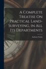 A Complete Treatise On Practical Land-Surveying, in All Its Departments - Book