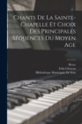 Chants De La Sainte-Chapelle Et Choix Des Principales Sequences Du Moyen Age - Book