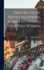 Der Deutsche Nationalverein, Seine Enstehung Und Sein Wirken ... - Book