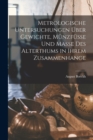 Metrologische Untersuchungen Uber Gewichte, Munzfusse Und Masse Des Alterthums in Ihrem Zusammenhange - Book