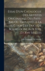 Essai D'un Catalogue Des Artistes Originaires Des Pays-Bas Ou Employes A La Cour Des Ducs De Bourgogne Aux Xive Et Xve Siecles - Book