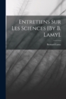 Entretiens Sur Les Sciences [By B. Lamy]. - Book