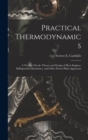 Practical Thermodynamics : A Treatise On the Theory and Design of Heat Engines, Refrigeration Machinery, and Other Power-Plant Apparatus - Book
