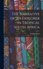 The Narrative of an Explorer in Tropical South Africa - Book