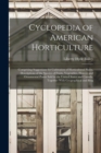 Cyclopedia of American Horticulture : Comprising Suggestions for Cultivation of Horticultural Plants, Descriptions of the Species of Fruits, Vegetables, Flowers and Ornamental Plants Sold in the Unite - Book