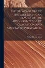 The Delavan Lobe of the Lake Michigan Glacier of the Wisconsin Stage of Glaciation and Associated Phenomena - Book