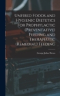 Unfired Foods and Hygienic Dietetics for Prophylactic (Preventative) Feeding and Therapeutic (Remedial) Feeding - Book