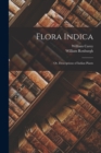 Flora Indica : Or, Descriptions of Indian Plants - Book