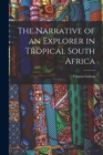 The Narrative of an Explorer in Tropical South Africa - Book