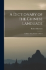 A Dictionary of the Chinese Language : In Three Parts, Volume 2, part 2 - Book