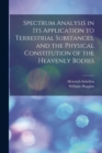 Spectrum Analysis in Its Application to Terrestrial Substances, and the Physical Constitution of the Heavenly Bodies - Book