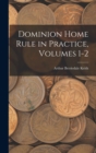 Dominion Home Rule in Practice, Volumes 1-2 - Book