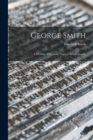 George Smith : A Memoir, With Some Pages of Autobiography - Book
