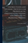 Unfired Foods and Hygienic Dietetics for Prophylactic (Preventative) Feeding and Therapeutic (Remedial) Feeding - Book
