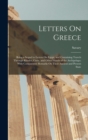 Letters On Greece : Being a Sequel to Letters On Egypt, and Containing Travels Through Rhodes, Crete, and Other Islands of the Archipelago; With Comparative Remarks On Their Ancient and Present State - Book